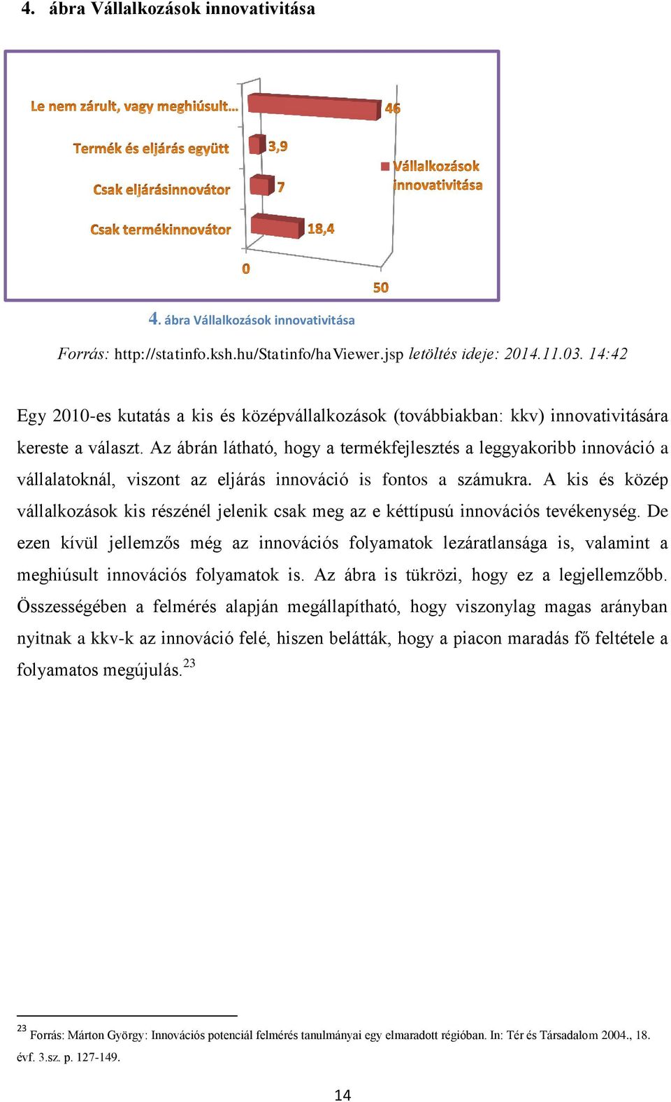 Az ábrán látható, hogy a termékfejlesztés a leggyakoribb innováció a vállalatoknál, viszont az eljárás innováció is fontos a számukra.