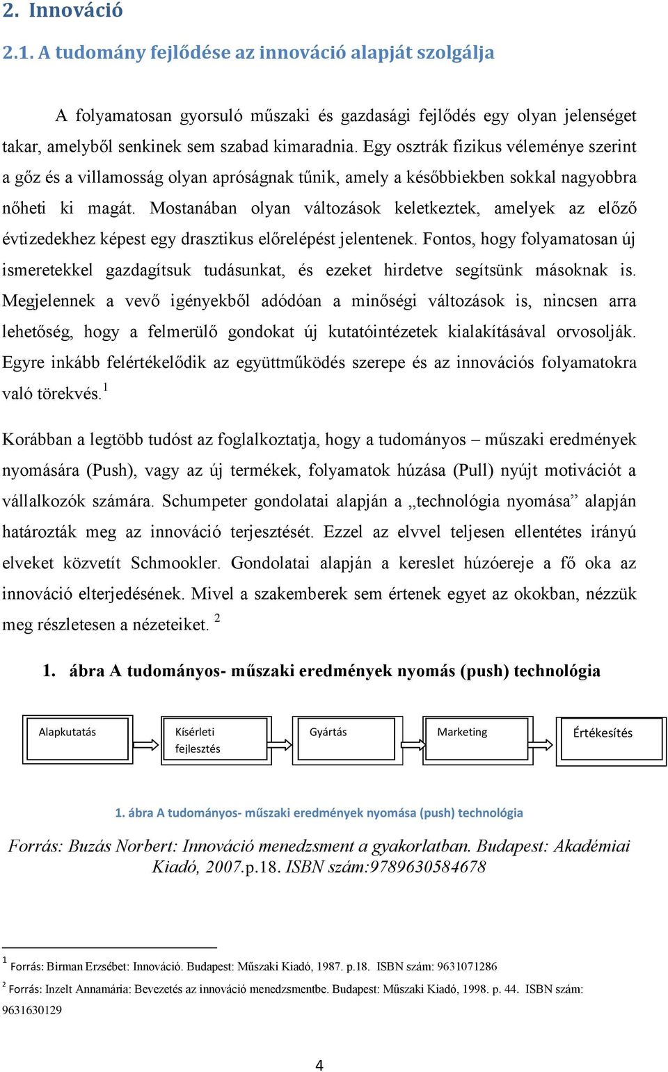 Mostanában olyan változások keletkeztek, amelyek az előző évtizedekhez képest egy drasztikus előrelépést jelentenek.