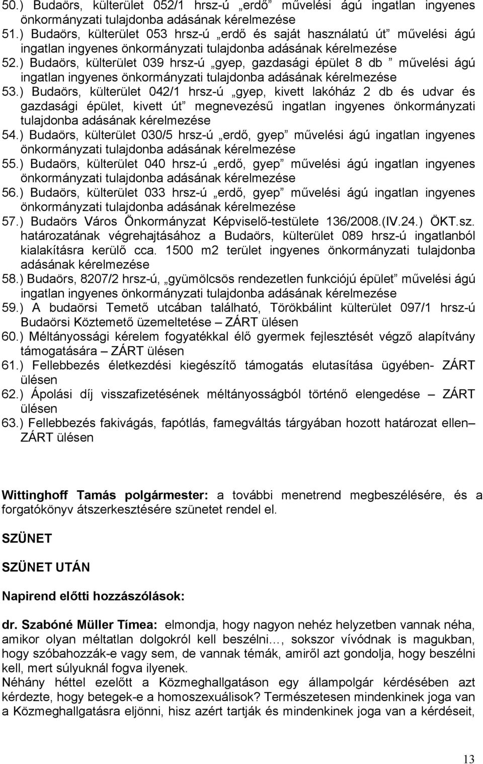 ) Budaörs, külterület 039 hrsz-ú gyep, gazdasági épület 8 db művelési ágú ingatlan ingyenes önkormányzati tulajdonba adásának kérelmezése 53.