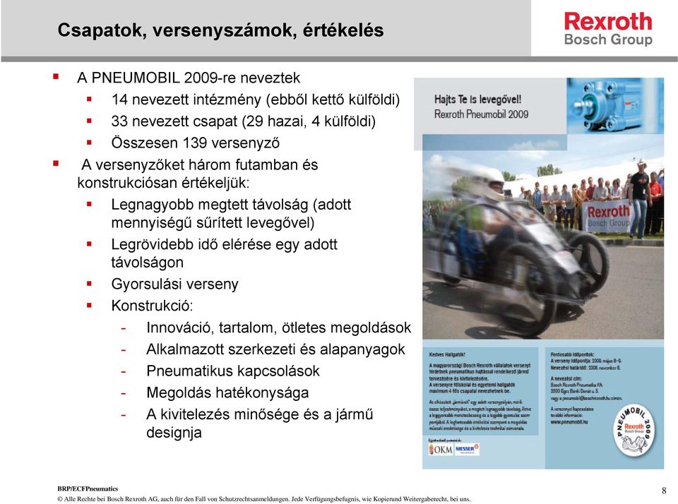 mennyiségű sűrített levegővel) Legrövidebb idő elérése egy adott távolságon Gyorsulási verseny Konstrukció: - Innováció, tartalom, ötletes