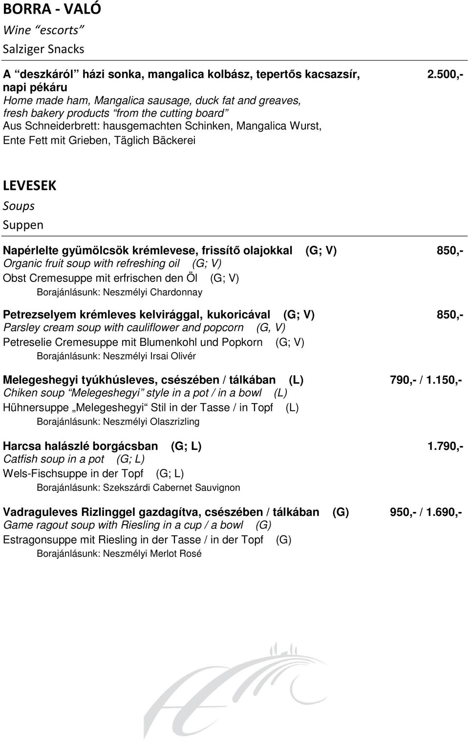 Grieben, Täglich Bäckerei LEVESEK Soups Suppen Napérlelte gyümölcsök krémlevese, frissítő olajokkal (G; V) 850,- Organic fruit soup with refreshing oil (G; V) Obst Cremesuppe mit erfrischen den Öl