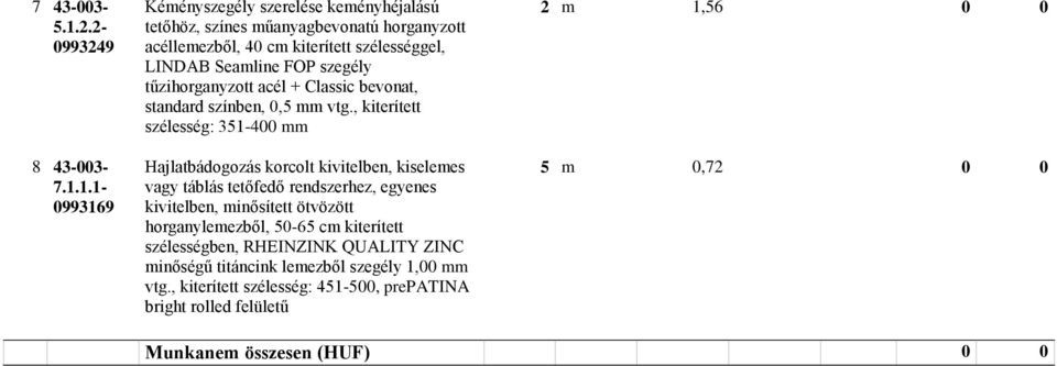 1.1-0993169 Kéményszegély szerelése keményhéjalású tetőhöz, színes műanyagbevonatú horganyzott acéllemezből, 40 cm kiterített szélességgel, LINDAB Seamline FOP szegély