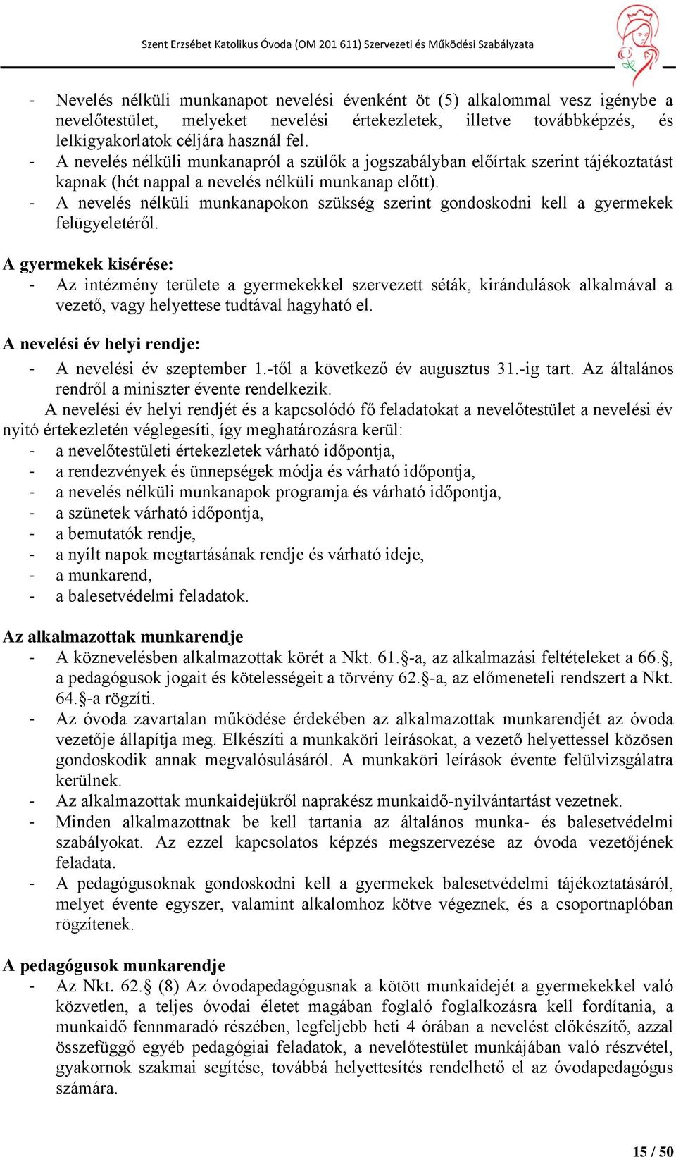 - A nevelés nélküli munkanapokon szükség szerint gondoskodni kell a gyermekek felügyeletéről.