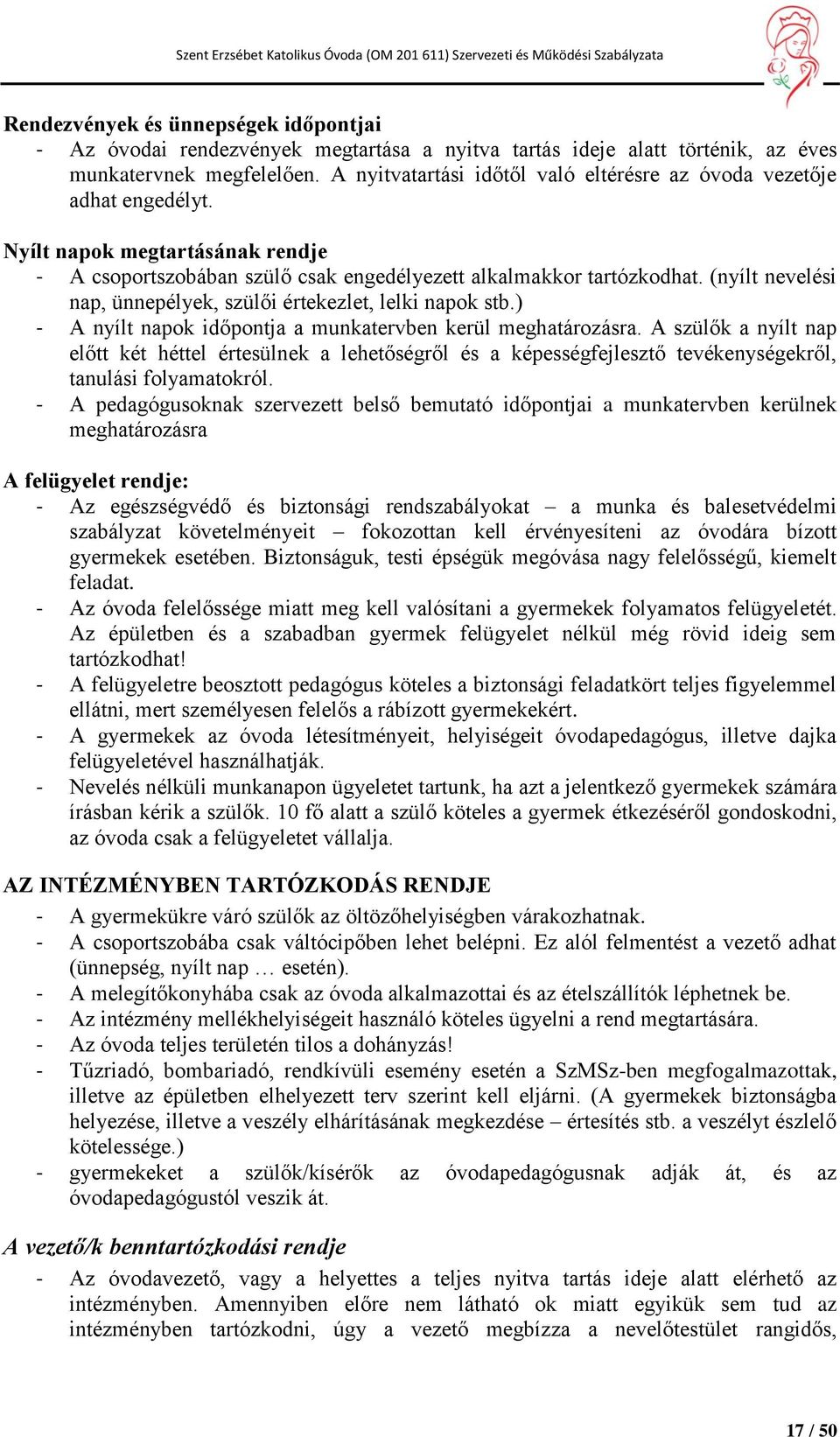 (nyílt nevelési nap, ünnepélyek, szülői értekezlet, lelki napok stb.) - A nyílt napok időpontja a munkatervben kerül meghatározásra.