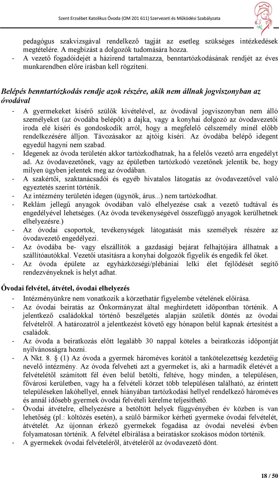 Belépés benntartózkodás rendje azok részére, akik nem állnak jogviszonyban az óvodával - A gyermekeket kísérő szülők kivételével, az óvodával jogviszonyban nem álló személyeket (az óvodába belépőt) a