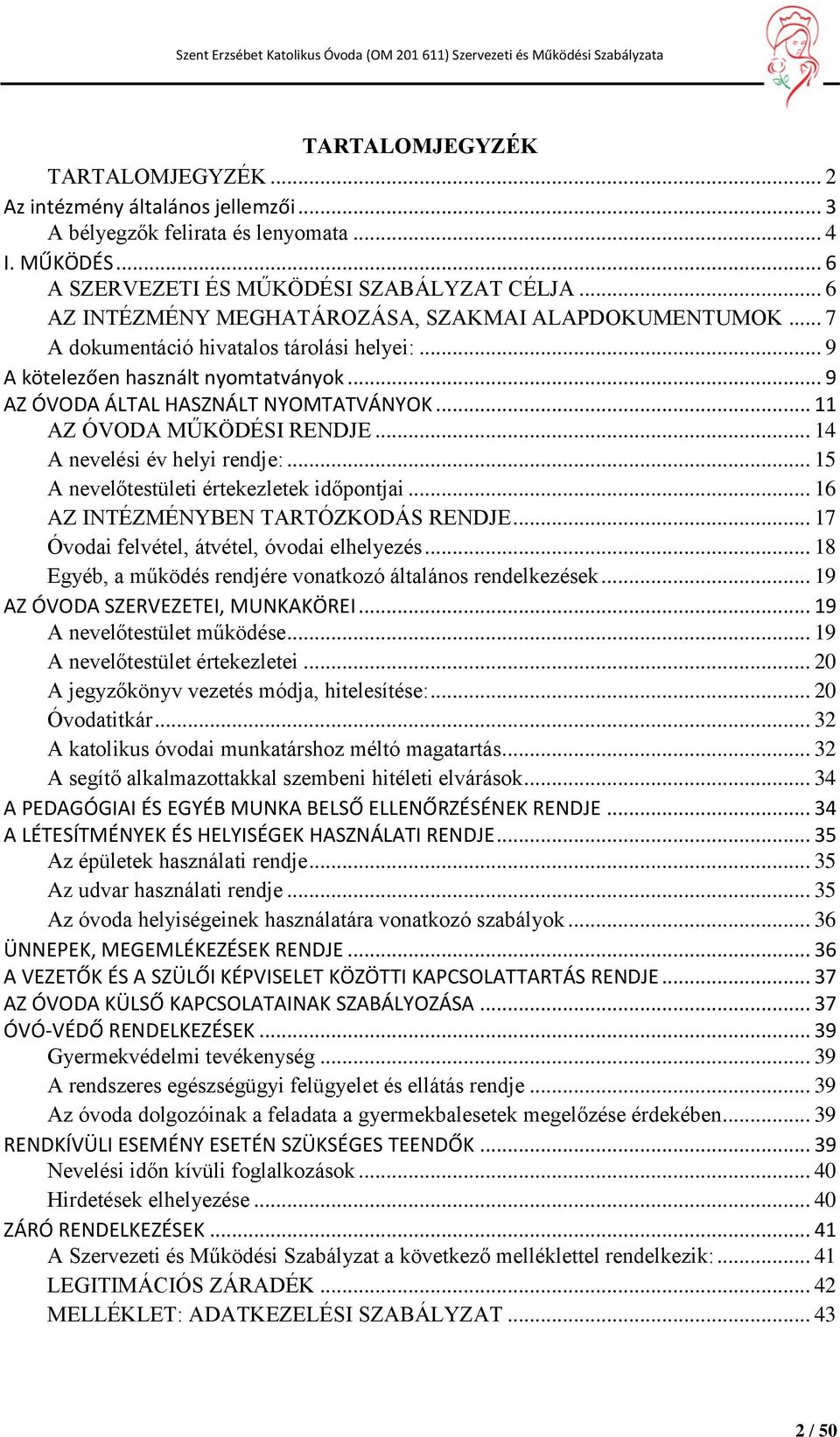 .. 11 AZ ÓVODA MŰKÖDÉSI RENDJE... 14 A nevelési év helyi rendje:... 15 A nevelőtestületi értekezletek időpontjai... 16 AZ INTÉZMÉNYBEN TARTÓZKODÁS RENDJE.