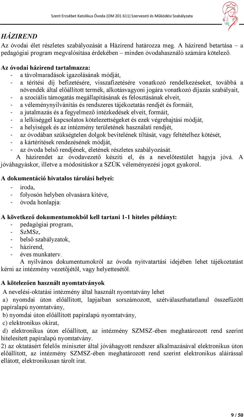 alkotásvagyoni jogára vonatkozó díjazás szabályait, - a szociális támogatás megállapításának és felosztásának elveit, - a véleménynyilvánítás és rendszeres tájékoztatás rendjét és formáit, - a