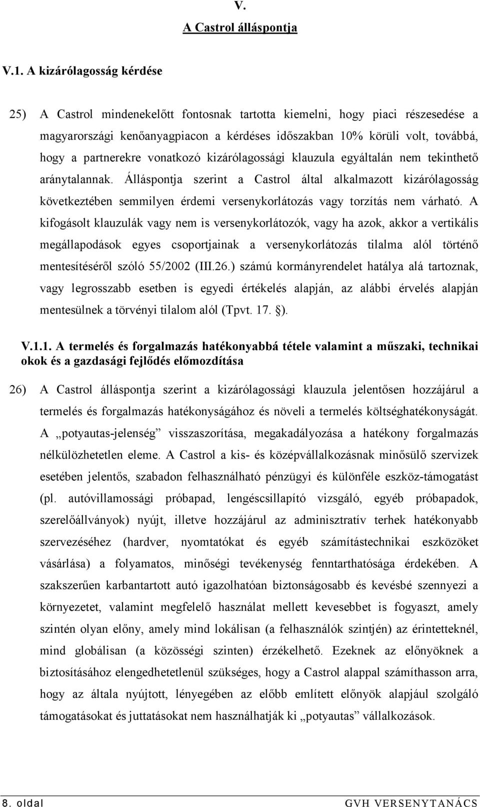 partnerekre vonatkozó kizárólagossági klauzula egyáltalán nem tekinthetı aránytalannak.