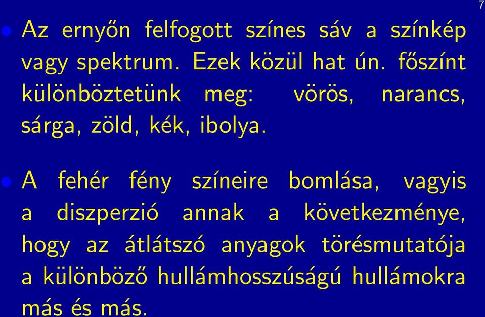 7 A fehér fény színeire bomlása, vagyis a diszperzió annak a következménye,