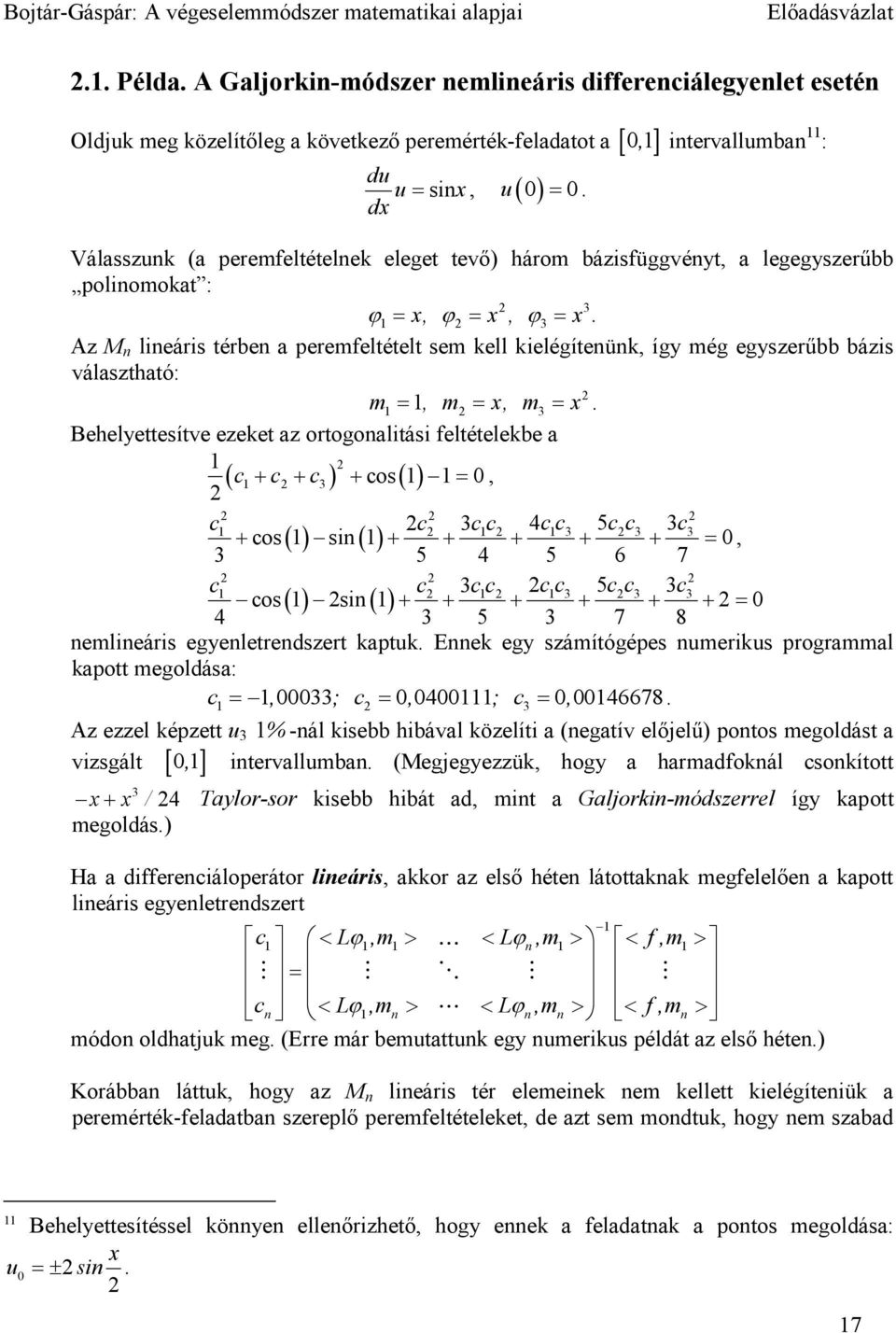 Az M n lnárs térbn a prmfltétlt sm kll klégítnünk, így még gyszrűbb bázs választható: m =, m = x, m3 = x.