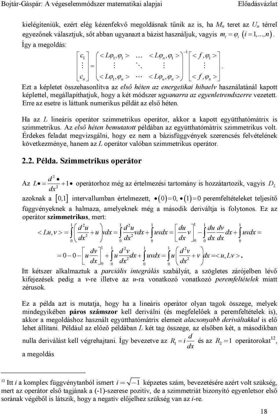 c < L ϕ, ϕ > L < L ϕ, ϕ > < f, ϕ > n n n n n Ezt a képltt összhasonlítva az lső hétn az nrgtka hbalv használatánál kapott képlttl, mgállapíthatjuk, hogy a két módszr ugyanarra az gynltrndszrr vzttt.