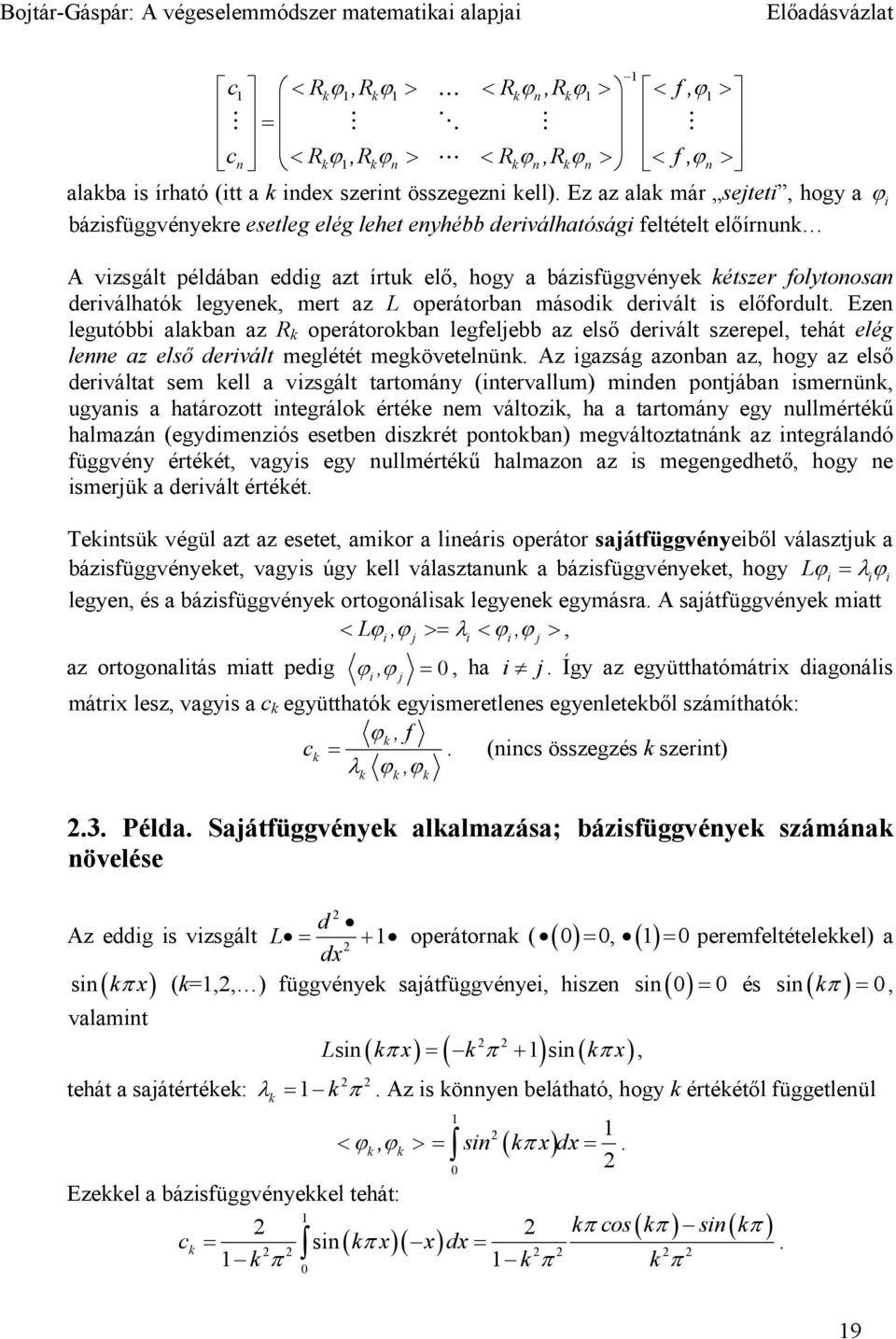 oprátorban másodk drvált s lőfordult. Ezn lgutóbb alakban az R k oprátorokban lgfljbb az lső drvált szrpl, thát lég lnn az lső drvált mglétét mgkövtlnünk.