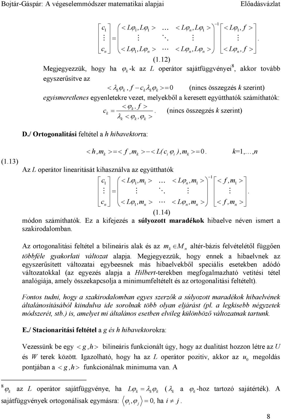 f > ck =. (nncs összgzés k szrnt) λ < ϕ, ϕ > k k k D./ Ortogonaltás fltétl a h hbavktorra: (.3) < h,m >=< f,m > < L( c ϕ ),m >=.