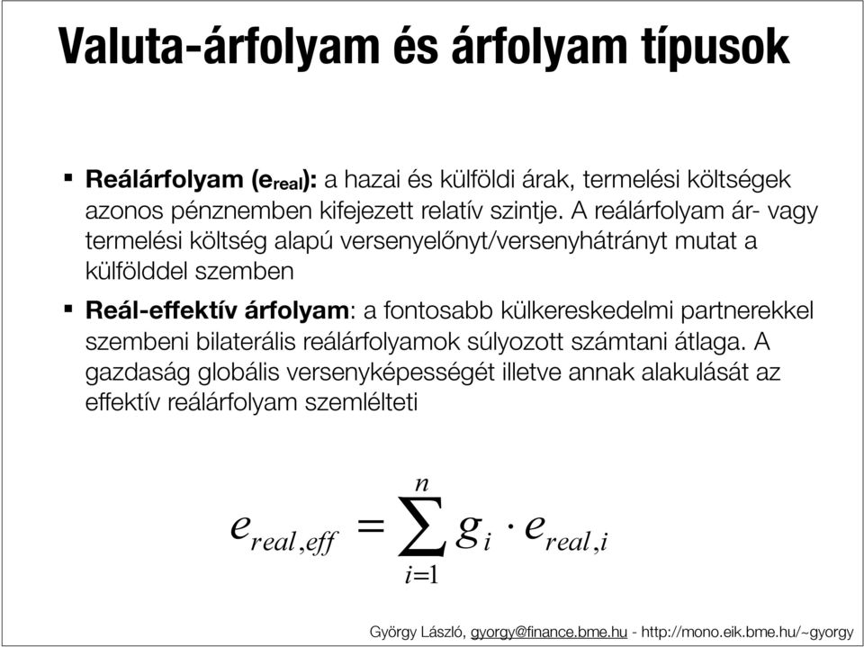 A reálárfolyam ár- vagy termelési költség alapú versenyelőőnyt/versenyhátrányt mutat a külfölddel szemben Reál-effektív árfolyam: