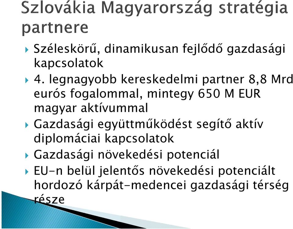 aktívummal Gazdasági együttműködést segítő aktív diplomáciai kapcsolatok Gazdasági