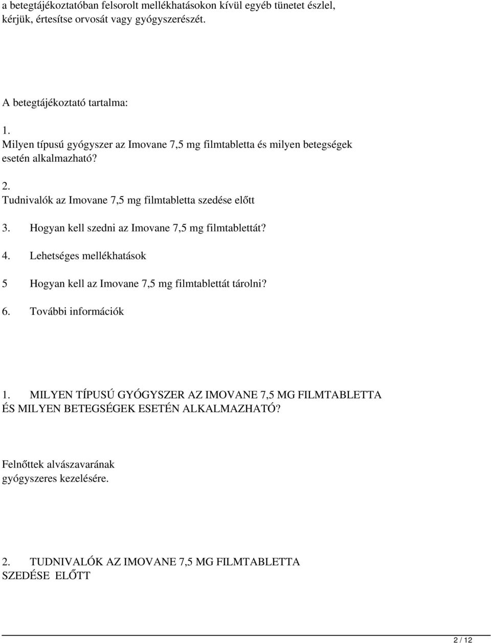 Hogyan kell szedni az Imovane 7,5 mg filmtablettát? 4. Lehetséges mellékhatások 5 Hogyan kell az Imovane 7,5 mg filmtablettát tárolni? 6. További információk 1.