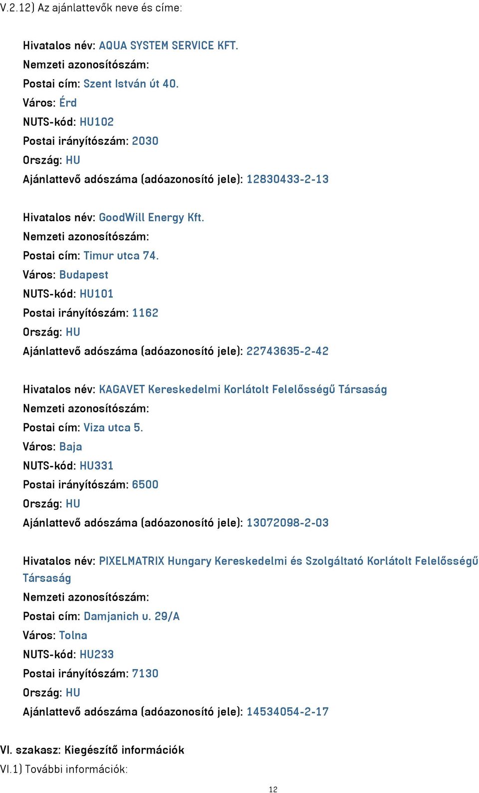 Nemzeti azonosítószám: Postai cím: Timur utca 74.