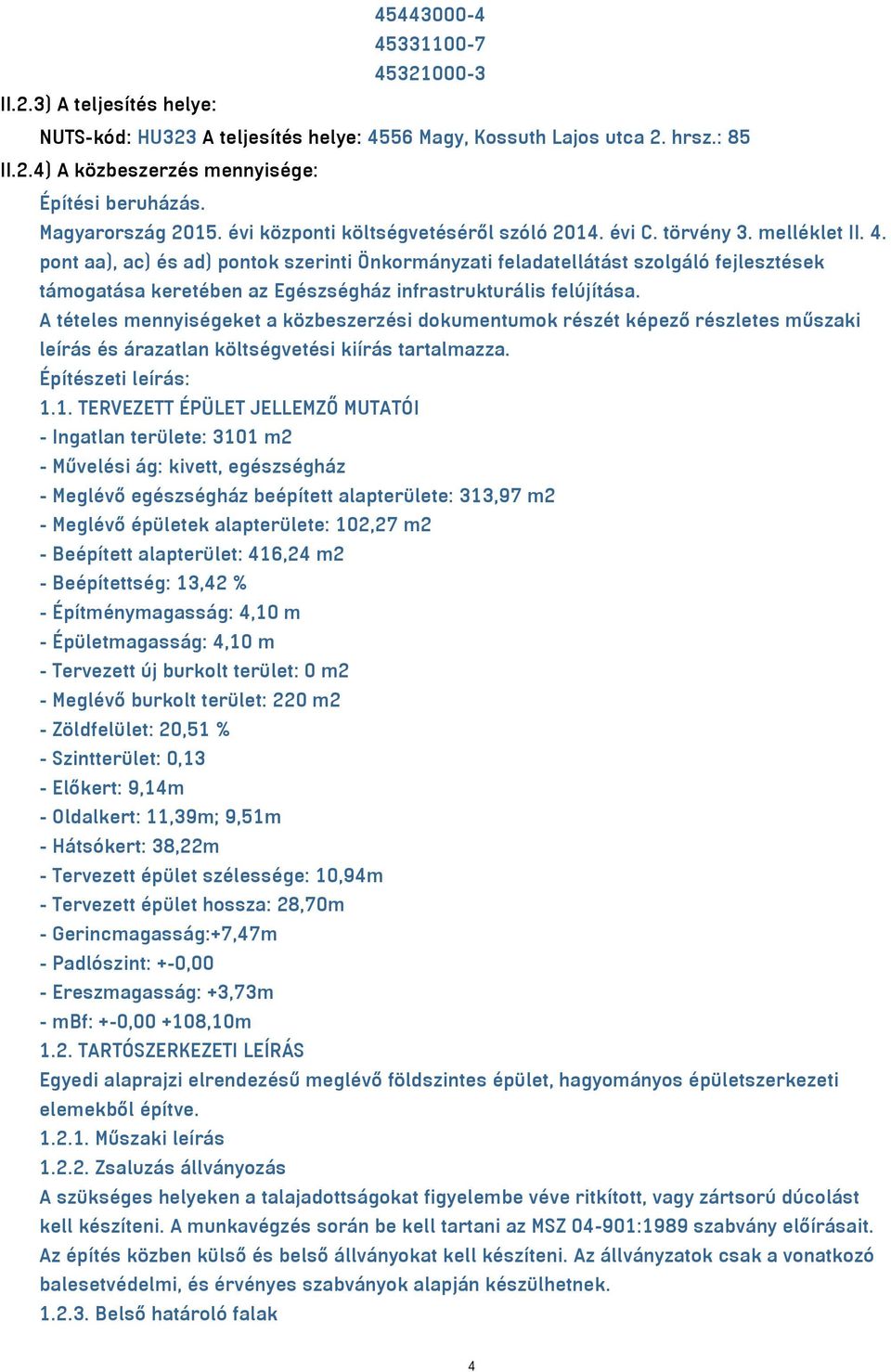 pont aa), ac) és ad) pontok szerinti Önkormányzati feladatellátást szolgáló fejlesztések támogatása keretében az Egészségház infrastrukturális felújítása.