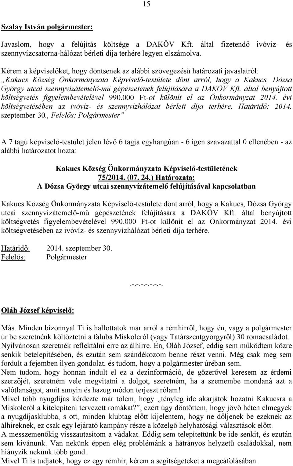 gépészetének felújítására a DAKÖV Kft. által benyújtott költségvetés figyelembevételével 990.000 Ft-ot különít el az Önkormányzat 2014.