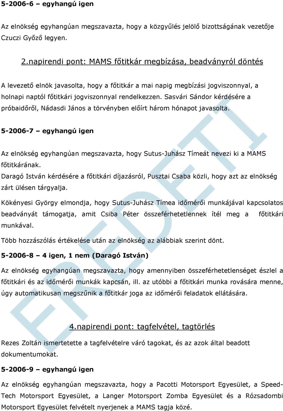 Sasvári Sándor kérdésére a próbaidőről, Nádasdi János a törvényben előírt három hónapot javasolta.