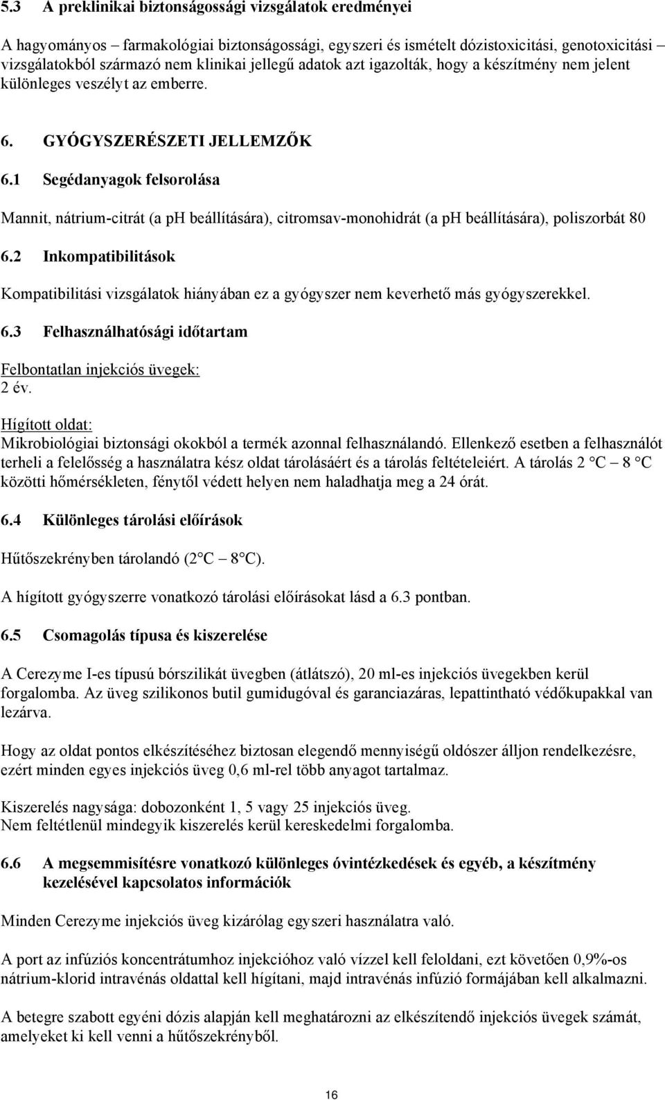 1 Segédanyagok felsorolása Mannit, nátrium-citrát (a ph beállítására), citromsav-monohidrát (a ph beállítására), poliszorbát 80 6.