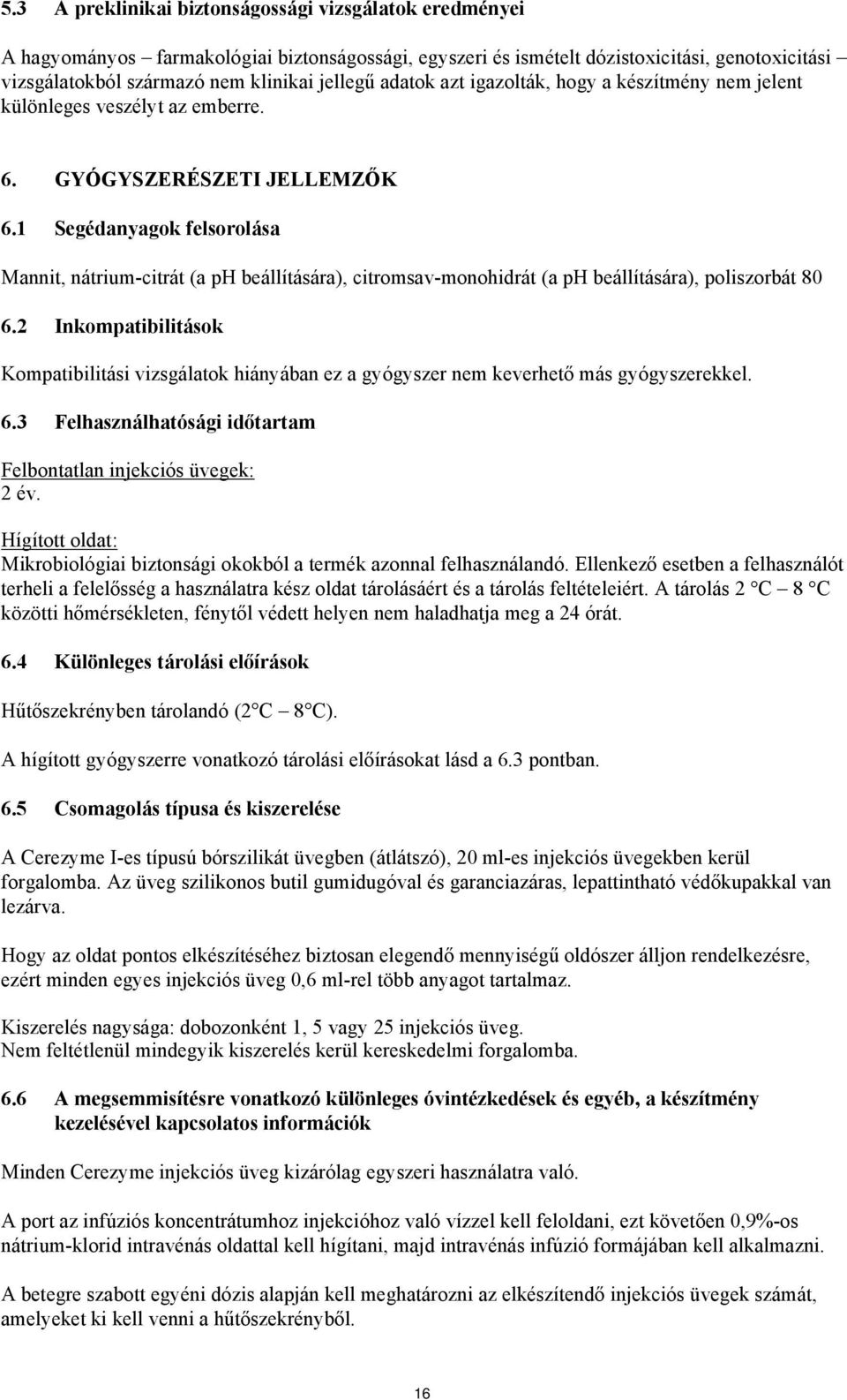 1 Segédanyagok felsorolása Mannit, nátrium-citrát (a ph beállítására), citromsav-monohidrát (a ph beállítására), poliszorbát 80 6.