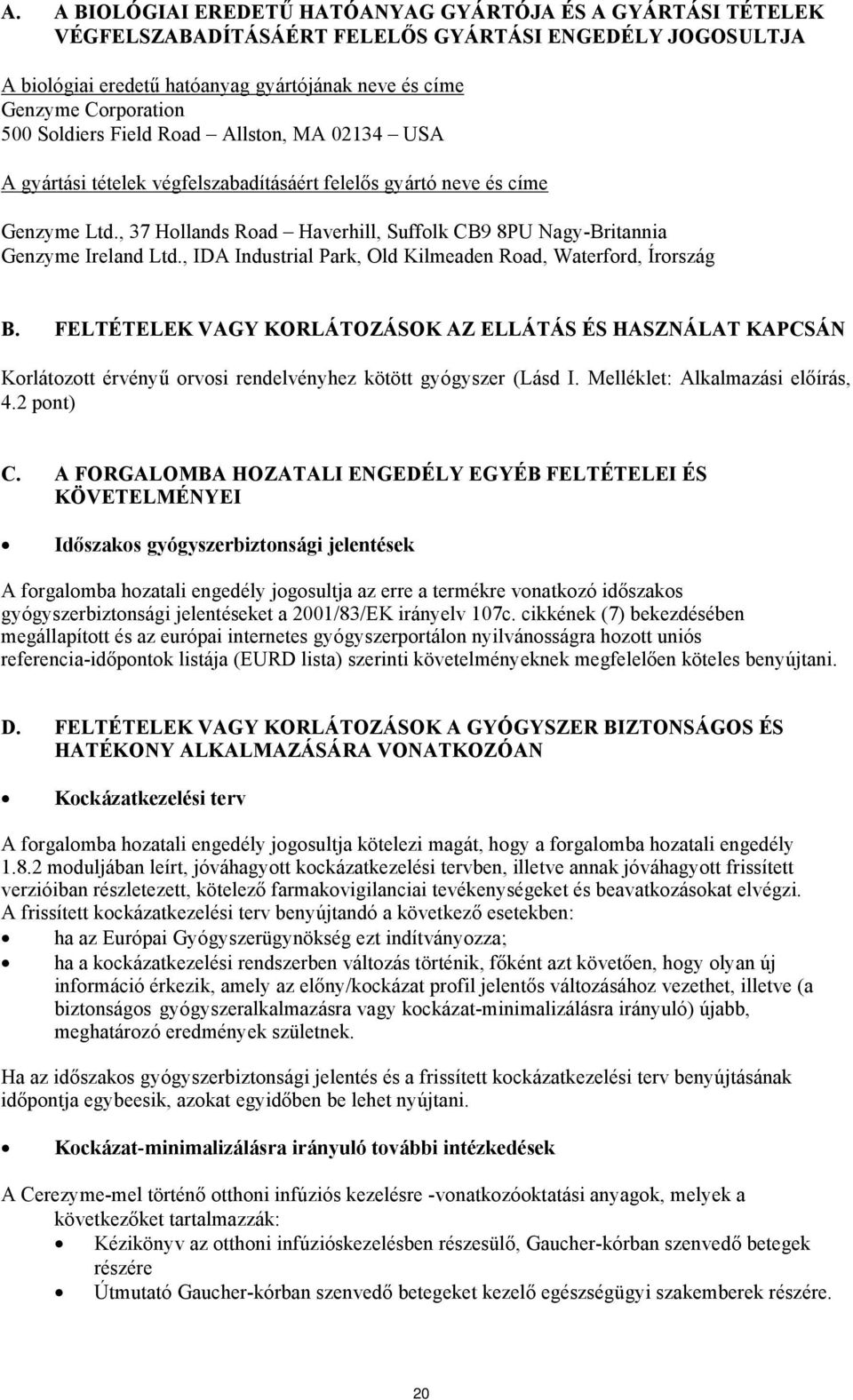 , 37 Hollands Road Haverhill, Suffolk CB9 8PU Nagy-Britannia Genzyme Ireland Ltd., IDA Industrial Park, Old Kilmeaden Road, Waterford, Írország B.