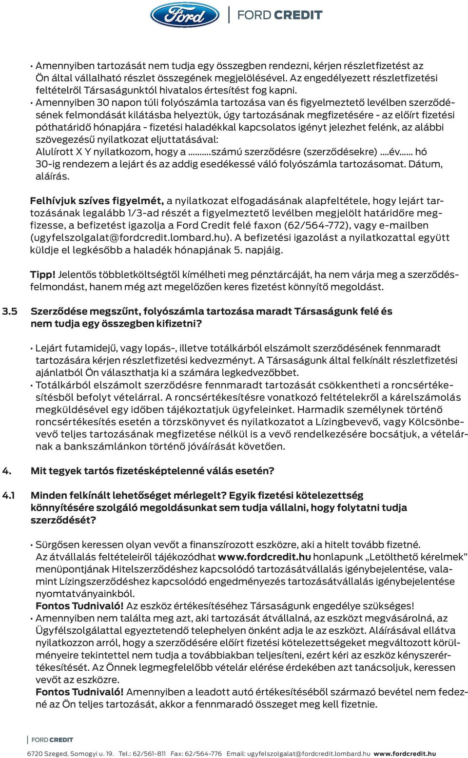 Amennyiben 30 napon túli folyószámla tartozása van és figyelmeztető levélben szerződésének felmondását kilátásba helyeztük, úgy tartozásának megfizetésére - az előírt fizetési póthatáridő hónapjára -