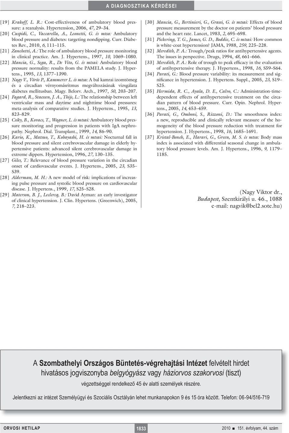 Am. J. Hypertens., 1997, 10, 1069 1080. [22] Mancia, G., Sega, R., De Vito, G. és mtsai: Ambulatory blood pressure normality: results from the PAMELA study. J. Hypertens., 1995, 13, 1377 1390.