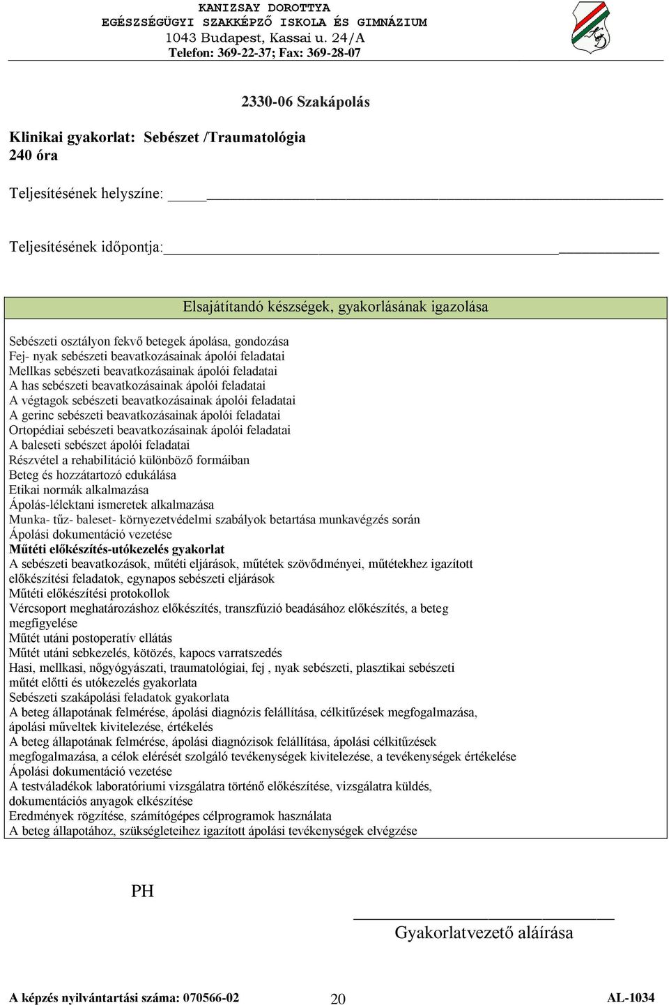 Ortopédiai sebészeti beavatkozásainak ápolói feladatai A baleseti sebészet ápolói feladatai Részvétel a rehabilitáció különböző formáiban Beteg és hozzátartozó edukálása Etikai normák alkalmazása