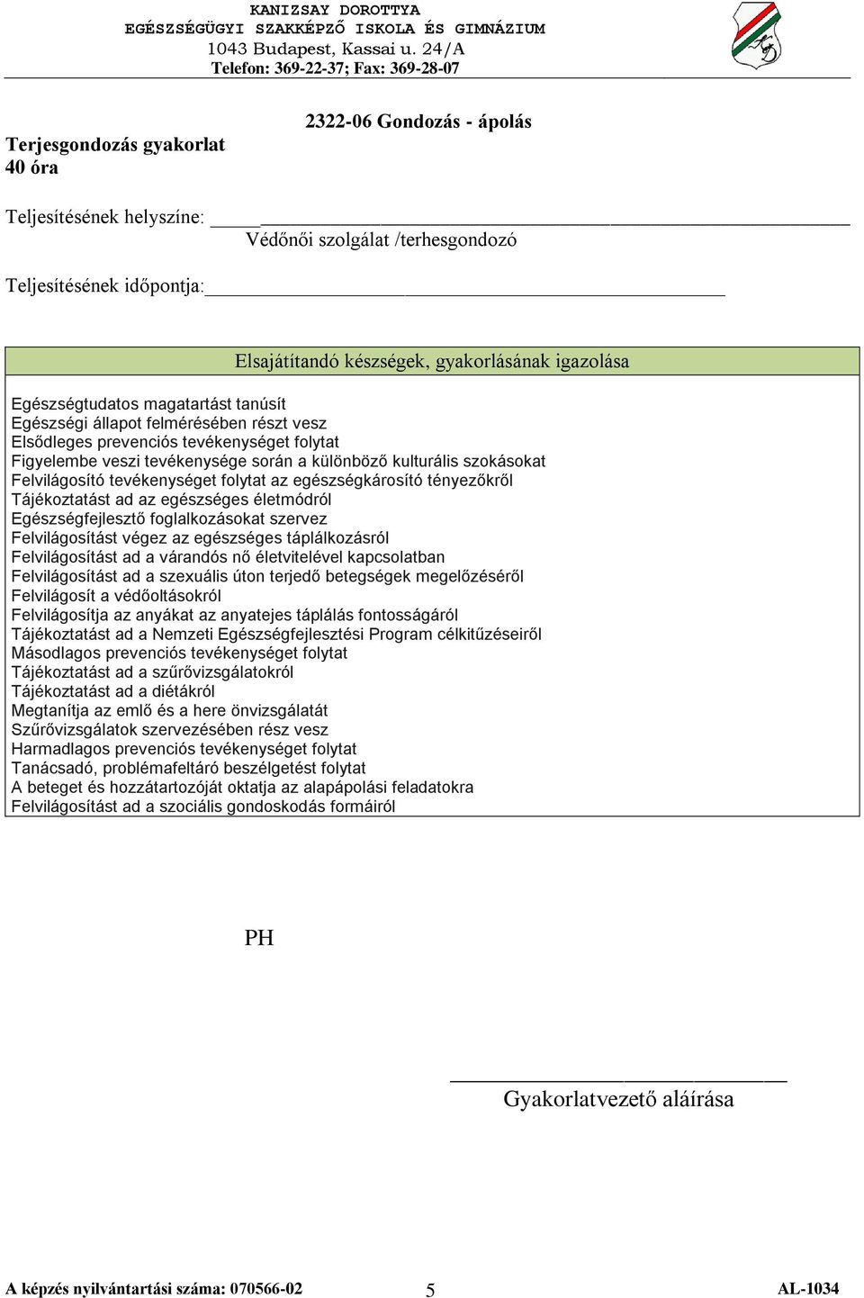 az egészséges életmódról Egészségfejlesztő foglalkozásokat szervez Felvilágosítást végez az egészséges táplálkozásról Felvilágosítást ad a várandós nő életvitelével kapcsolatban Felvilágosítást ad a