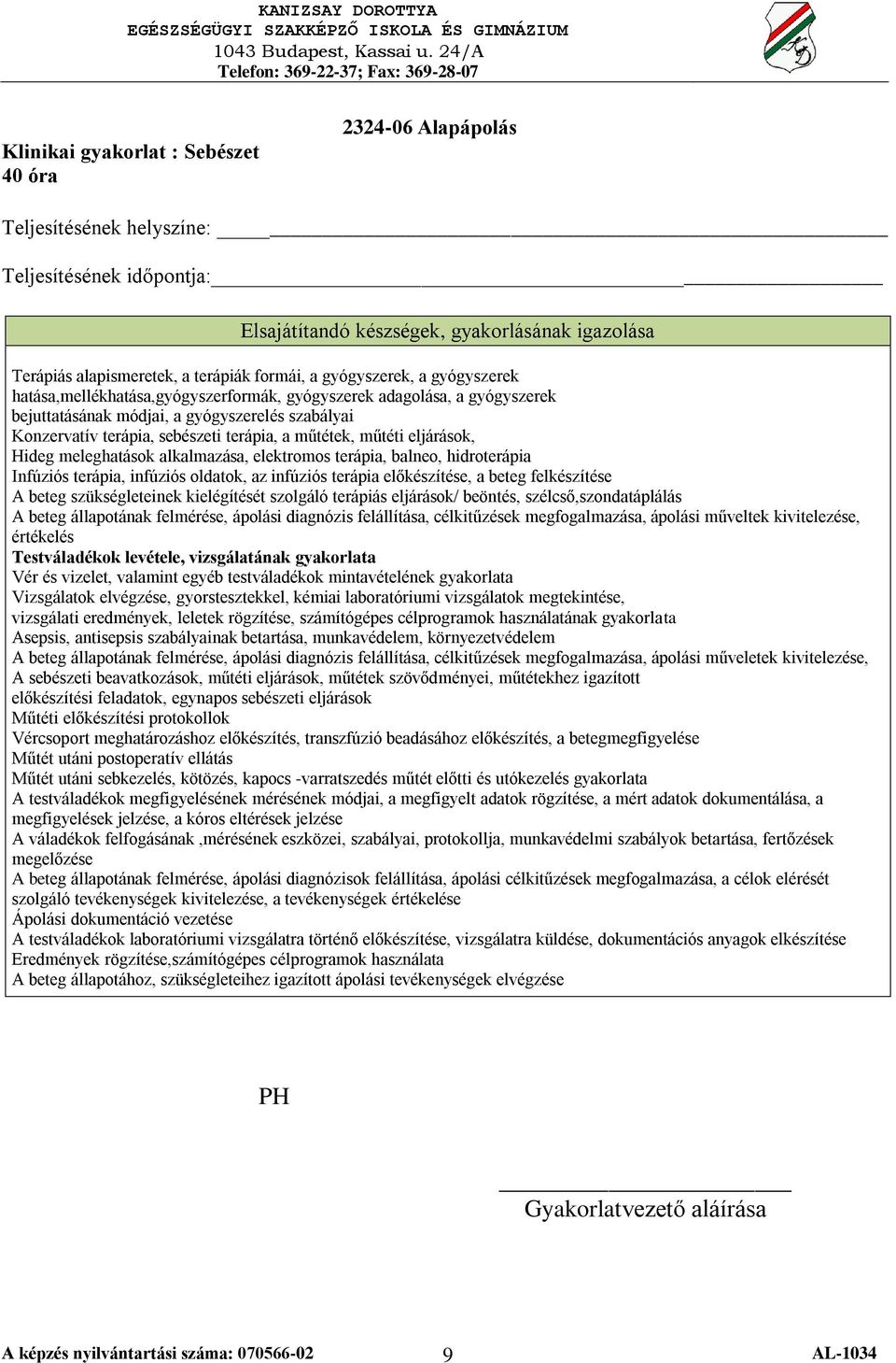 hidroterápia Infúziós terápia, infúziós oldatok, az infúziós terápia előkészítése, a beteg felkészítése A beteg szükségleteinek kielégítését szolgáló terápiás eljárások/ beöntés,