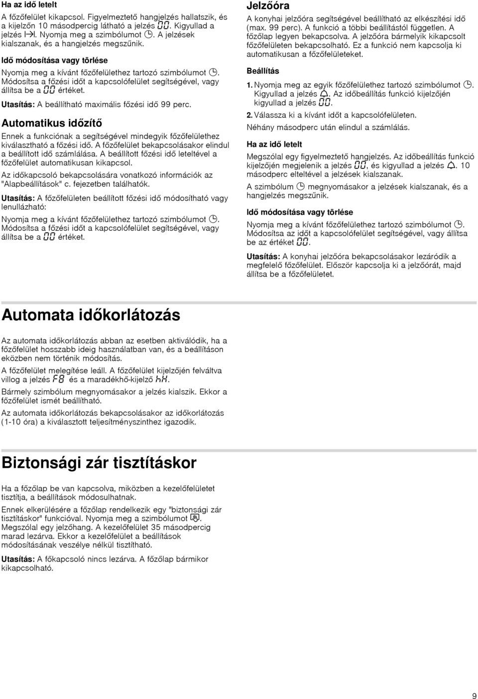 Módosítsa a főzési időt a kapcsolófelület segítségével, vagy állítsa be a értéket. Utasítás: A beállítható maximális főzési idő 99 perc.