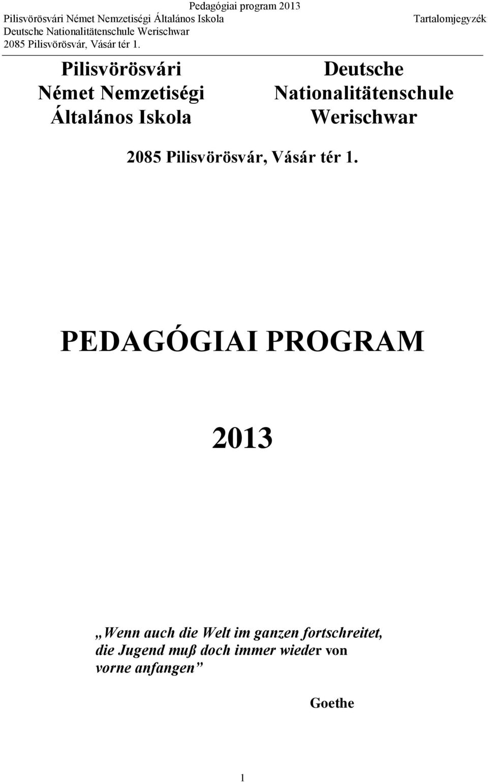 Nationalitätenschule PEDAGÓGIAI PROGRAM 2013 Wenn auch die Welt im