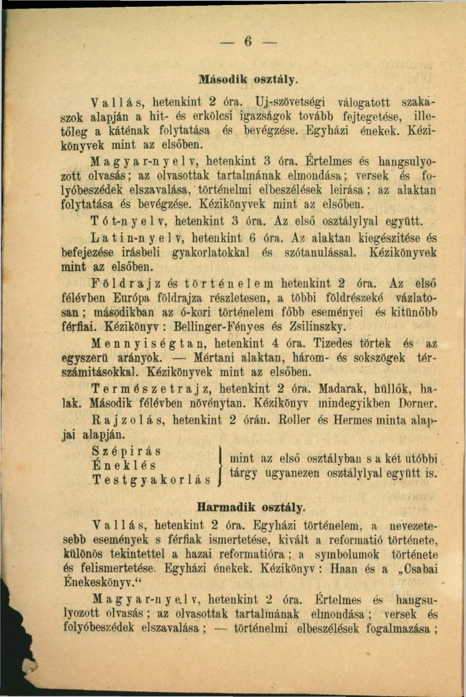 Értelmes és hangsúlyozott olvasás; az olvasottak tartalmának elmondása; versek és folyóbeszédek elszavalása, történelmi elbeszélések leirása; az alaktan folytatása és bevégzése.