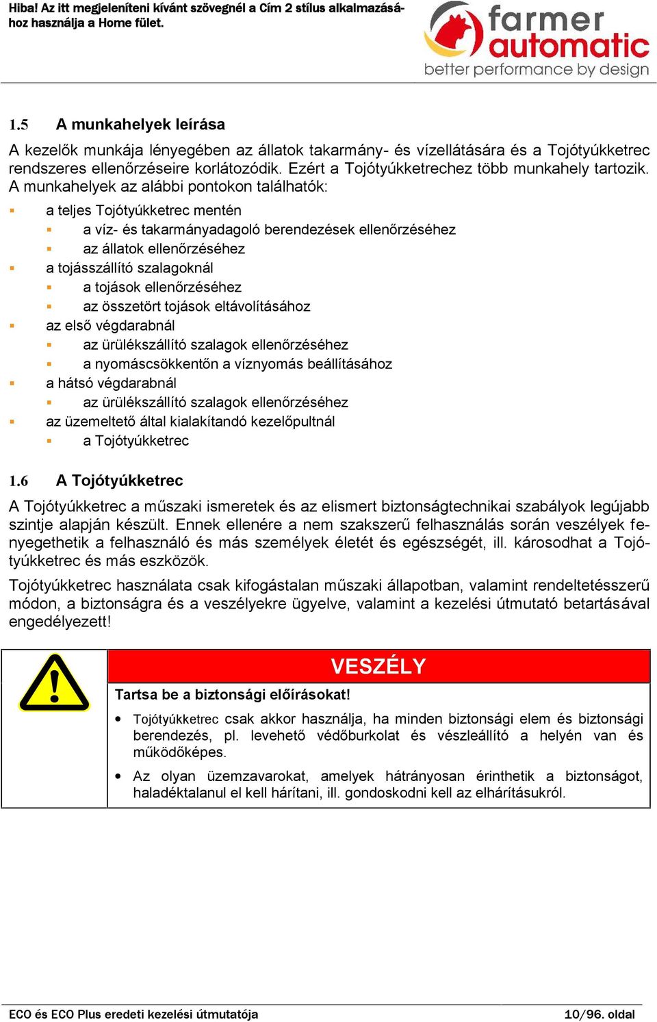 6 teljes Tojótyúkketrec mentén víz- és tkrmánydgoló erendezések ellenőrzéséhez z álltok ellenőrzéséhez tojásszállító szlgoknál tojások ellenőrzéséhez z összetört tojások eltávolításához z első