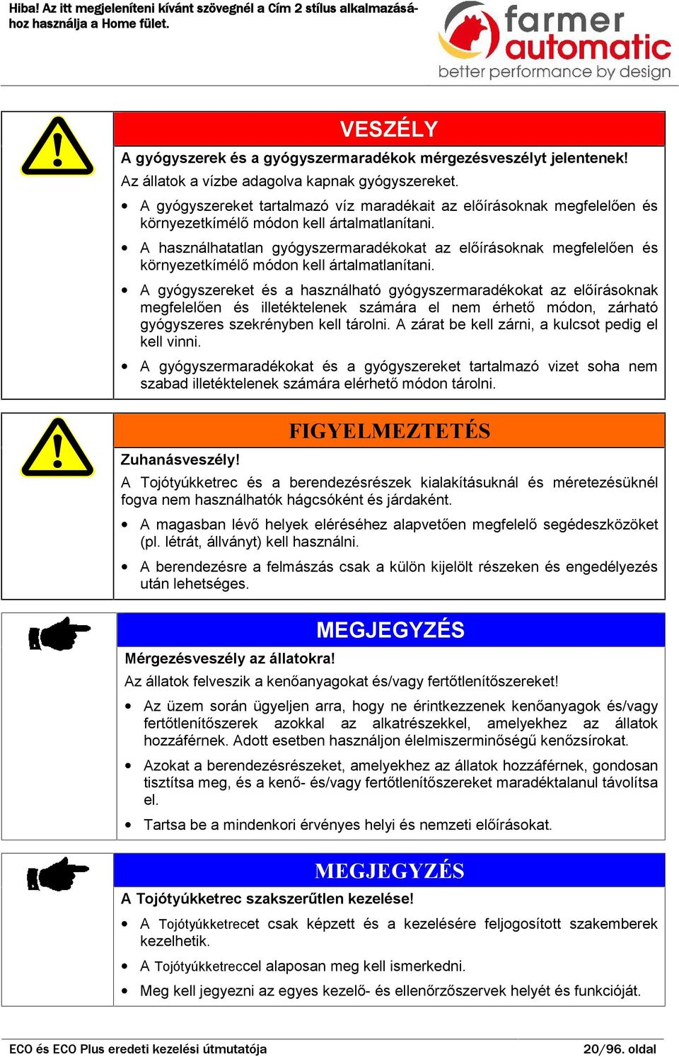 A hsználhttln gyógyszermrdékokt z előírásoknk megfelelően és környezetkímélő módon kell ártlmtlnítni.