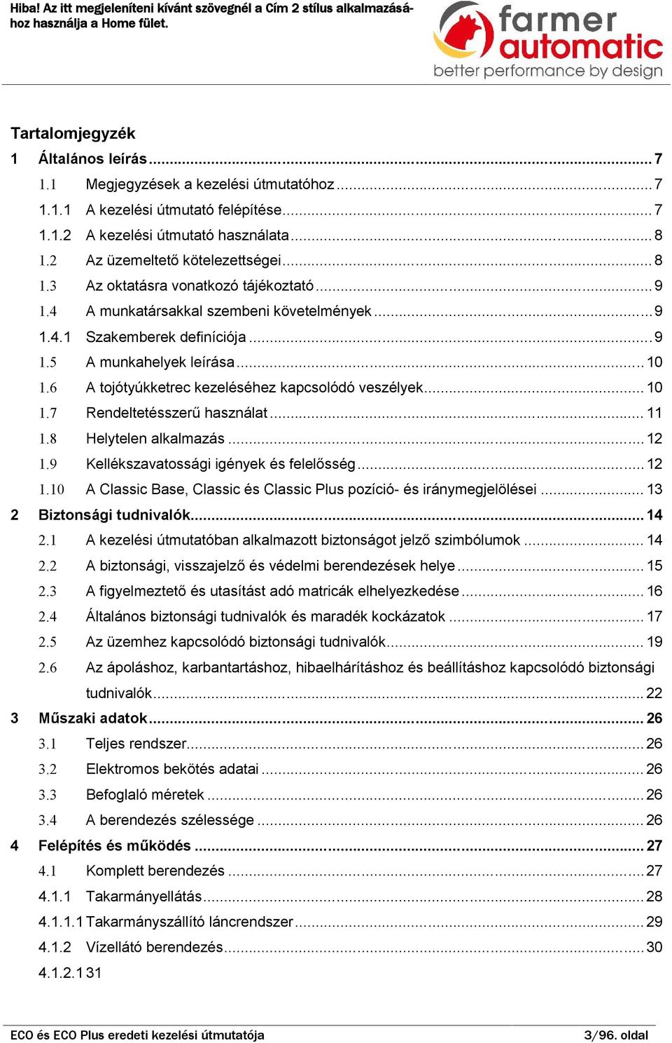 .. 11 1.8 Helytelen lklmzás... 12 1.9 Kellékszvtossági igények és felelősség... 12 1.10 A Clssic Bse, Clssic és Clssic Plus pozíció- és iránymegjelölései... 13 Biztonsági tudnivlók... 14 2.