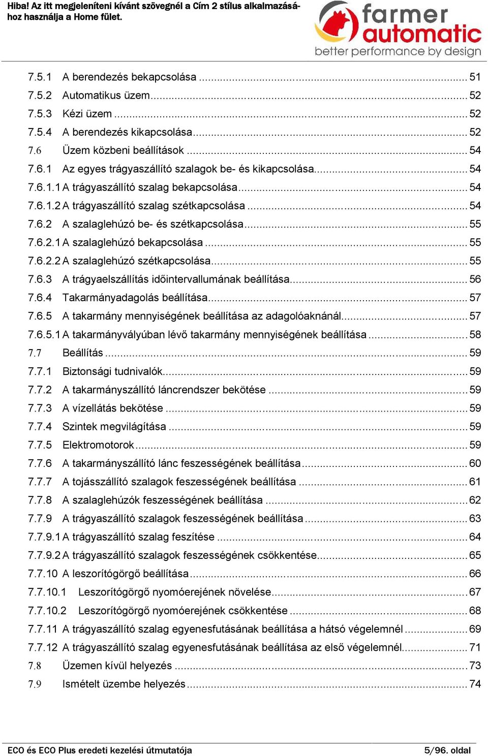 .. 55 7.6.3 A trágyelszállítás időintervllumánk eállítás... 56 7.6.4 Tkrmánydgolás eállítás... 57 7.6.5 A tkrmány mennyiségének eállítás z dgolóknánál... 57 7.6.5.1 A tkrmányvályún lévő tkrmány mennyiségének eállítás.