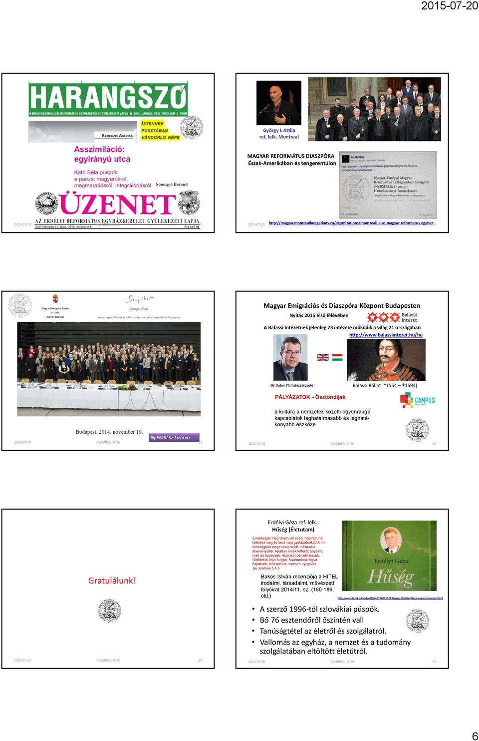 ca/rganizatins/mntreali els magyar refrmatus egyhaz NyEMRLSz 2015 32 Magyar Emigrációs és Diaszpóra Közpnt Budapesten Nyitás 2015 első félévében http://www.balassiintezet.
