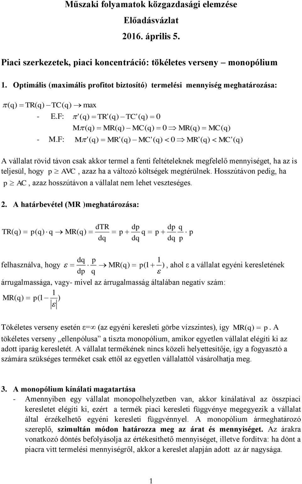 F: M '( MR'( MC'( 0 MR'( MC'( A vállalat rövid távon csak akkor termel a fenti feltételeknek megfelelő mennyiséget, ha az is teljesül, hogy p AVC, azaz ha a változó költségek megtérülnek.