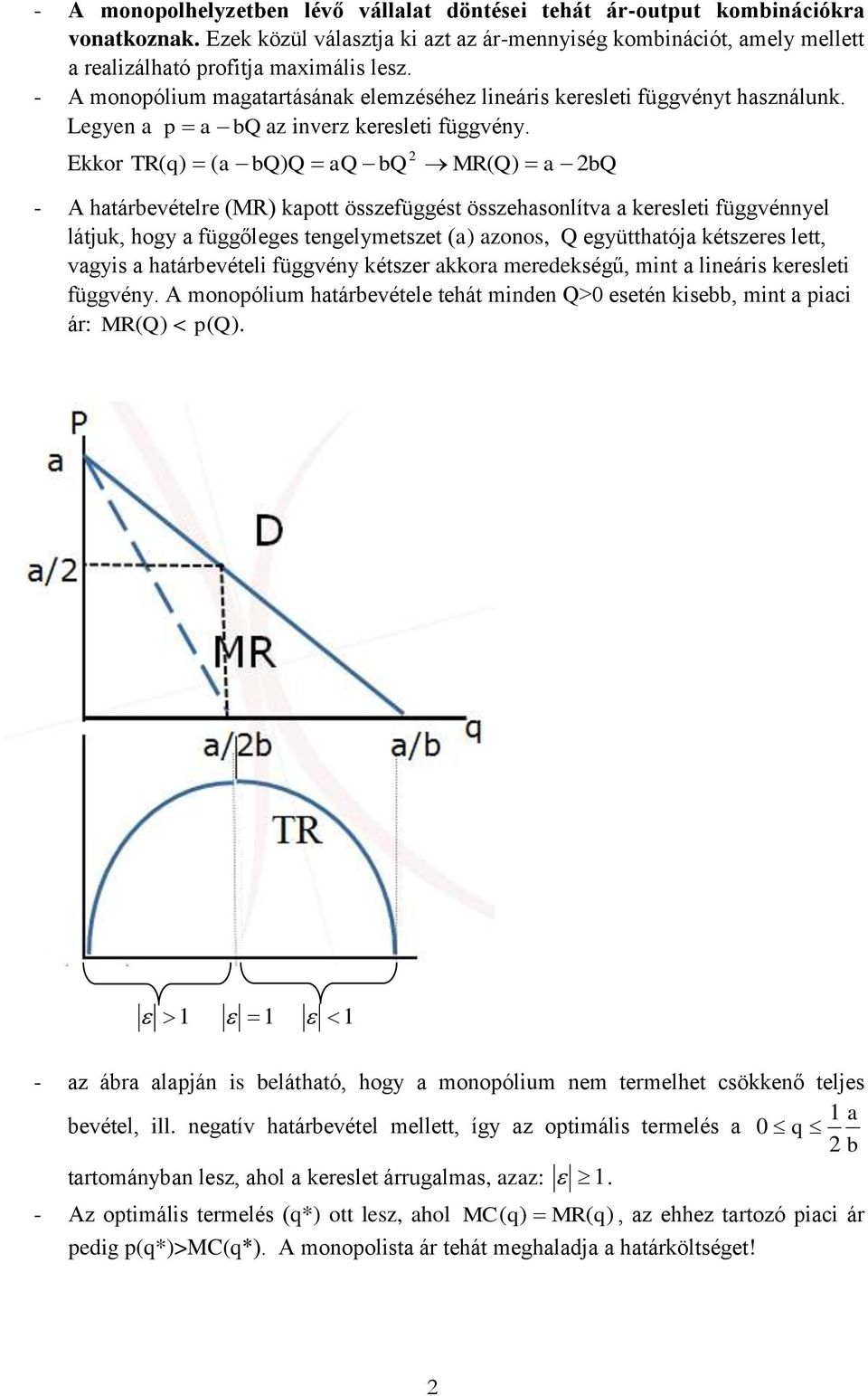 2 Ekkor TR( ( a bq) Q aq bq MR( Q) a 2bQ - A határbevételre (MR) kapott összefüggést összehasonlítva a keresleti függvénnyel látjuk, hogy a függőleges tengelymetszet (a) azonos, Q együtthatója