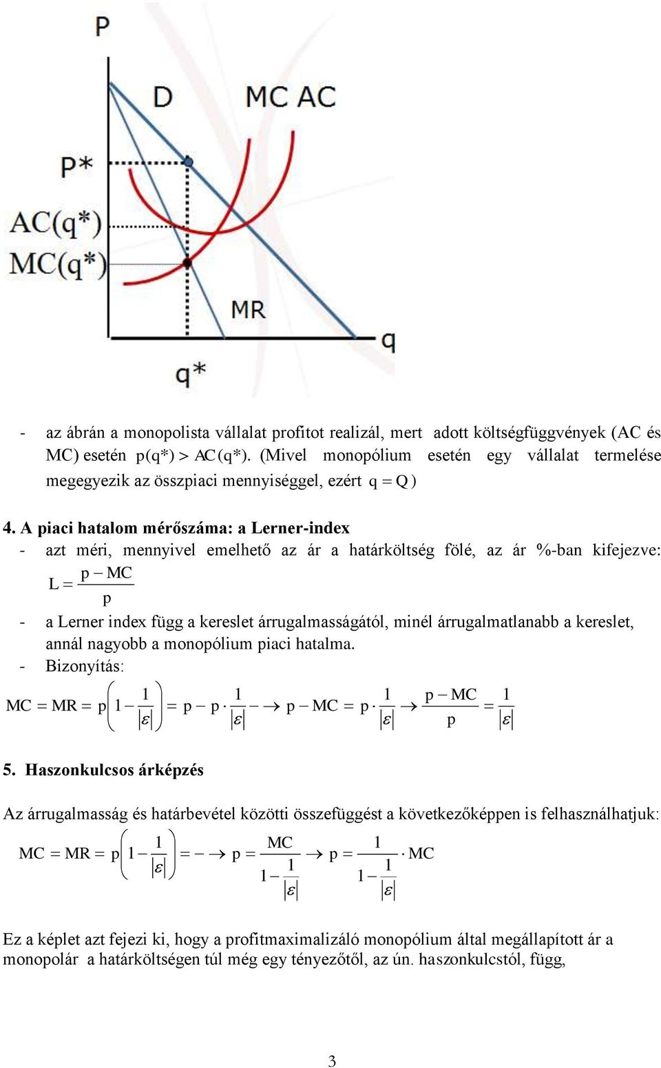 A piaci hatalom mérőszáma: a Lerner-index - azt méri, mennyivel emelhető az ár a határköltség fölé, az ár %-ban kifejezve: p MC L p - a Lerner index függ a kereslet árrugalmasságától, minél