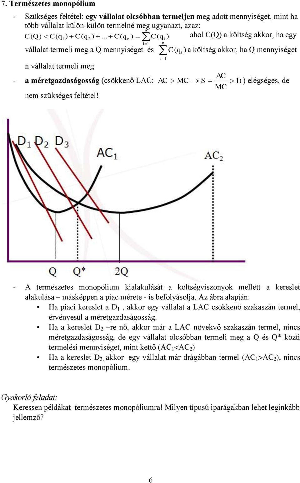 .. C( qn ) C( qi ) i n vállalat termeli meg a Q mennyiséget és C( q i ) a költség akkor, ha Q mennyiséget n vállalat termeli meg AC - a méretgazdaságosság (csökkenő LAC: AC MC S ) ) elégséges, de MC