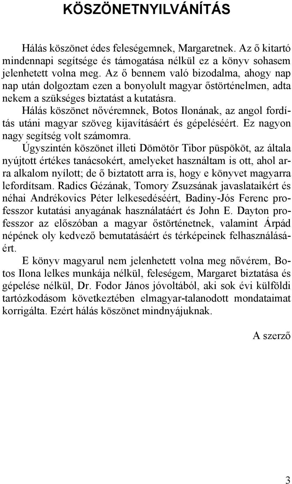 Hálás köszönet nővéremnek, Botos Ilonának, az angol fordítás utáni magyar szöveg kijavításáért és gépeléséért. Ez nagyon nagy segítség volt számomra.