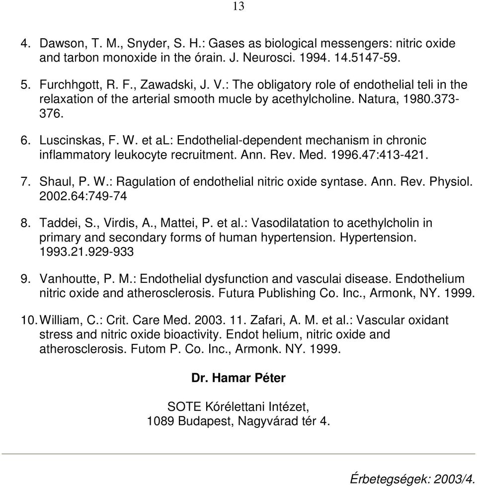 et al: Endothelial-dependent mechanism in chronic inflammatory leukocyte recruitment. Ann. Rev. Med. 1996.47:413-421. 7. Shaul, P. W.: Ragulation of endothelial nitric oxide syntase. Ann. Rev. Physiol.