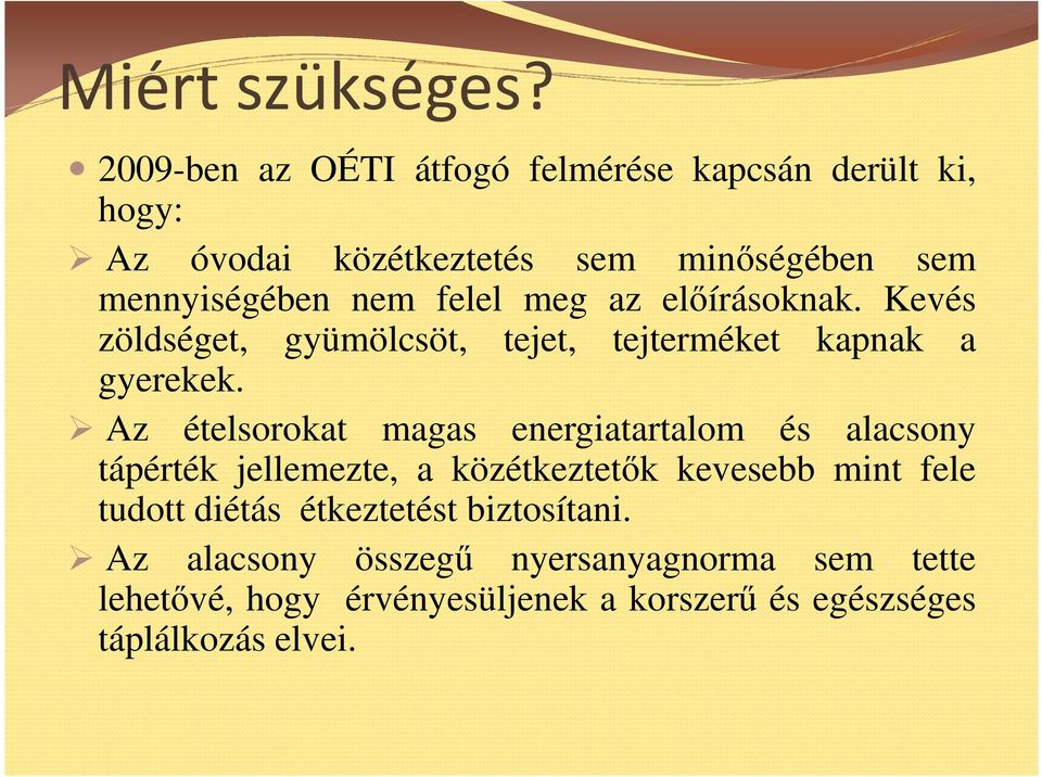 felel meg az elıírásoknak. Kevés zöldséget, gyümölcsöt, tejet, tejterméket kapnak a gyerekek.