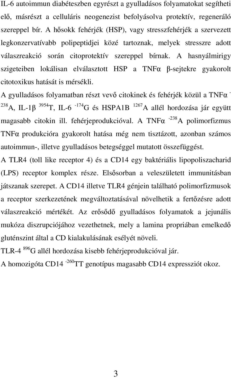 A hasnyálmirigy szigeteiben lokálisan elválasztott HSP a TNFα β-sejtekre gyakorolt citotoxikus hatását is mérsékli.