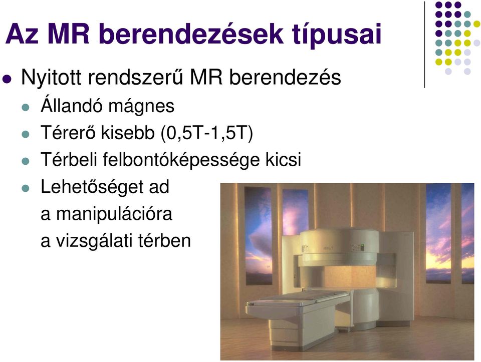 (0,5T-1,5T) Térbeli felbontóképessége kicsi