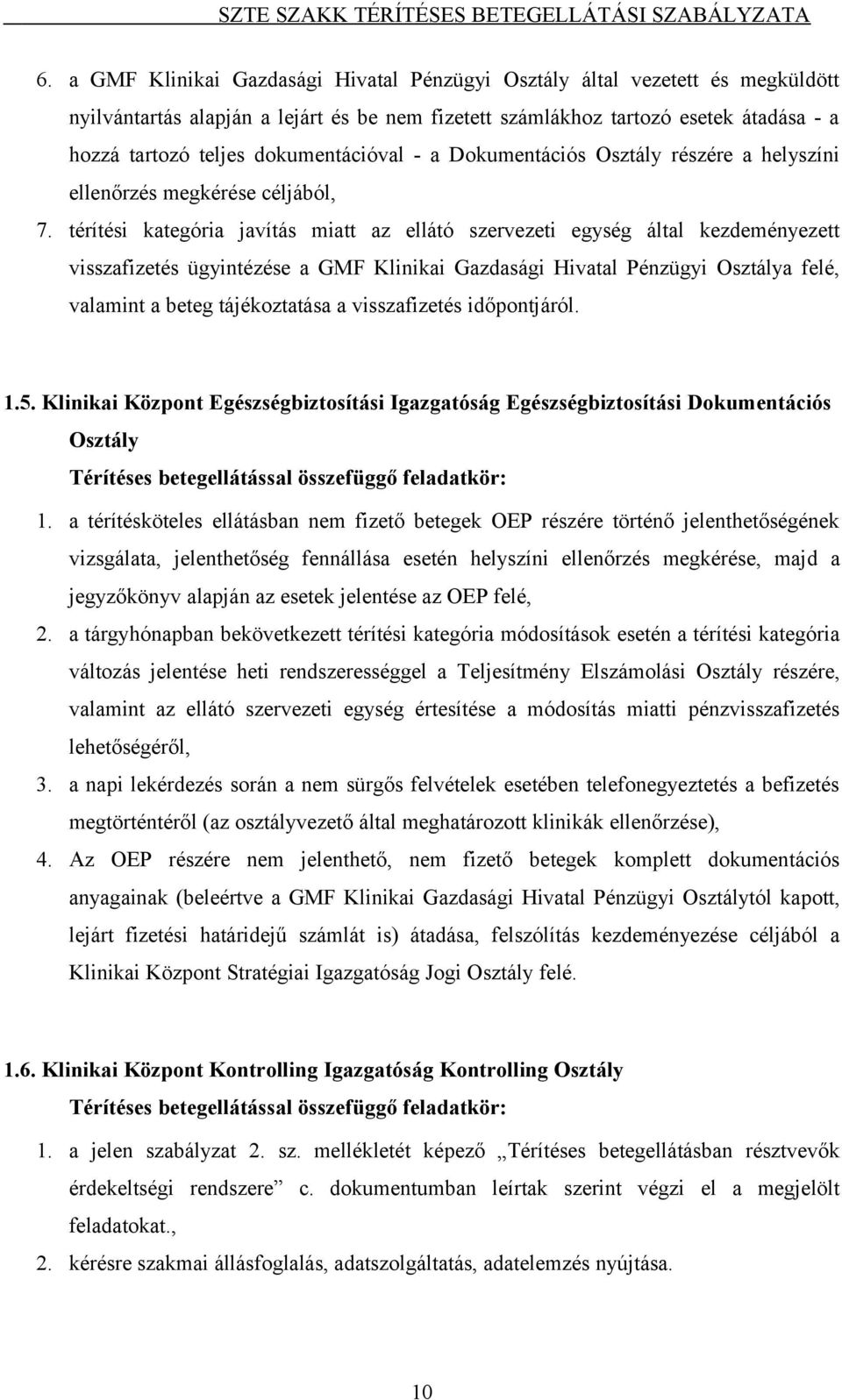 térítési kategória javítás miatt az ellátó szervezeti egység által kezdeményezett visszafizetés ügyintézése a GMF Klinikai Gazdasági Hivatal Pénzügyi Osztálya felé, valamint a beteg tájékoztatása a